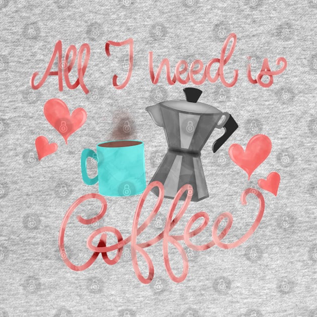 All I need is coffee by PrintAmor